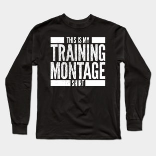 This Is My Training Montage Shirt Long Sleeve T-Shirt